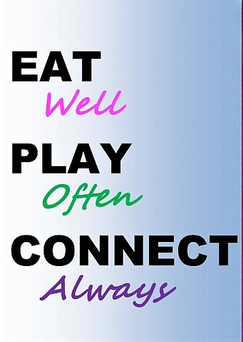 Eat Well, Play Often, Connect Always