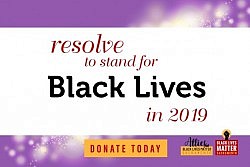 Resolve to Stand for Black Lives in 2019! Donate today!